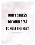Click image for larger version. 

Name:	Dont-stress-Do-your-best-Forget-the-rest.jpg 
Views:	61 
Size:	11.2 KB 
ID:	166221