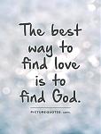 Click image for larger version. 

Name:	The-best-way-to-find-love-is-to-find-god.jpg 
Views:	64 
Size:	12.2 KB 
ID:	168911